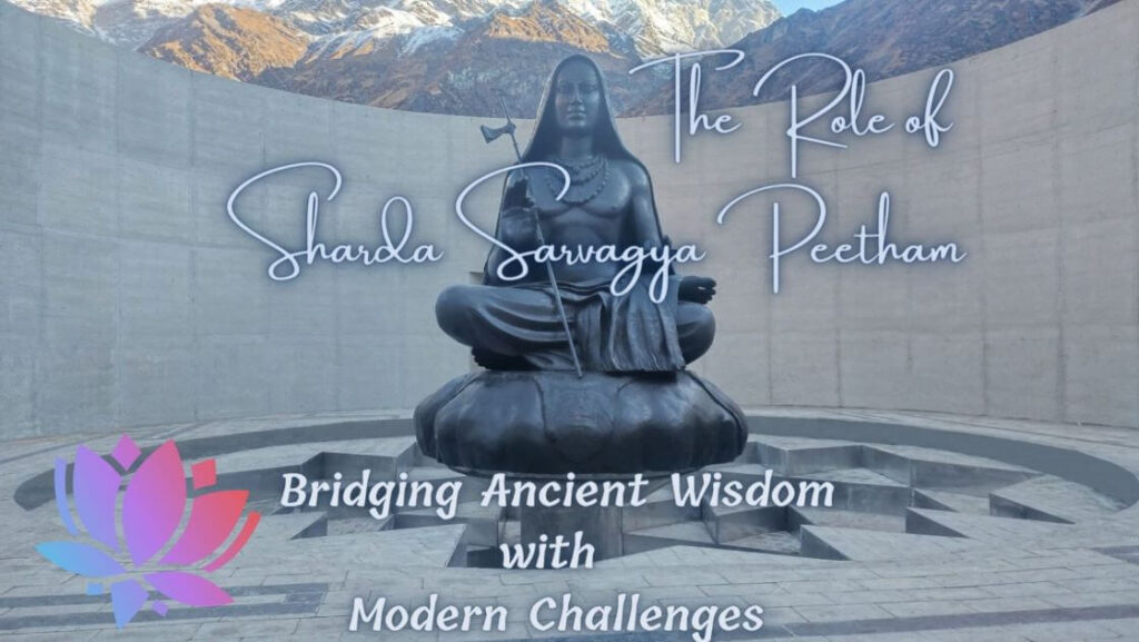 Bridging Ancient Wisdom with Modern Challenges: The Role of Sharda Sarvagya Peetham